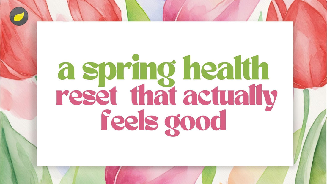 A Spring Health Reset That Actually Feels Good