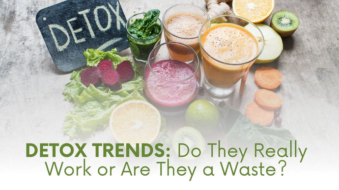 Detox Trends: Do They Really Work or Are They a Waste?