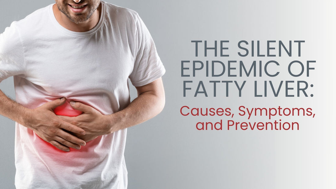 The Silent Epidemic of Fatty Liver: Causes, Symptoms, and Prevention