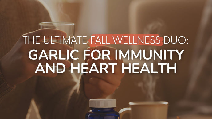 The Ultimate Fall Wellness Duo: Garlic for Immunity and Heart Health