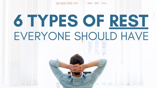 The Six Types of Rest Everyone Should Have