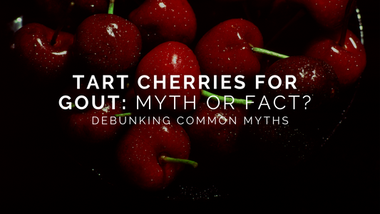 Tart Cherries for Gout: Myth or Fact?