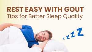 Sleeping Soundly with Gout: How to Rest Easy Despite the Pain
