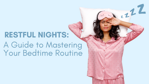 Restful Nights: A Guide to Mastering Your Bedtime Routine
