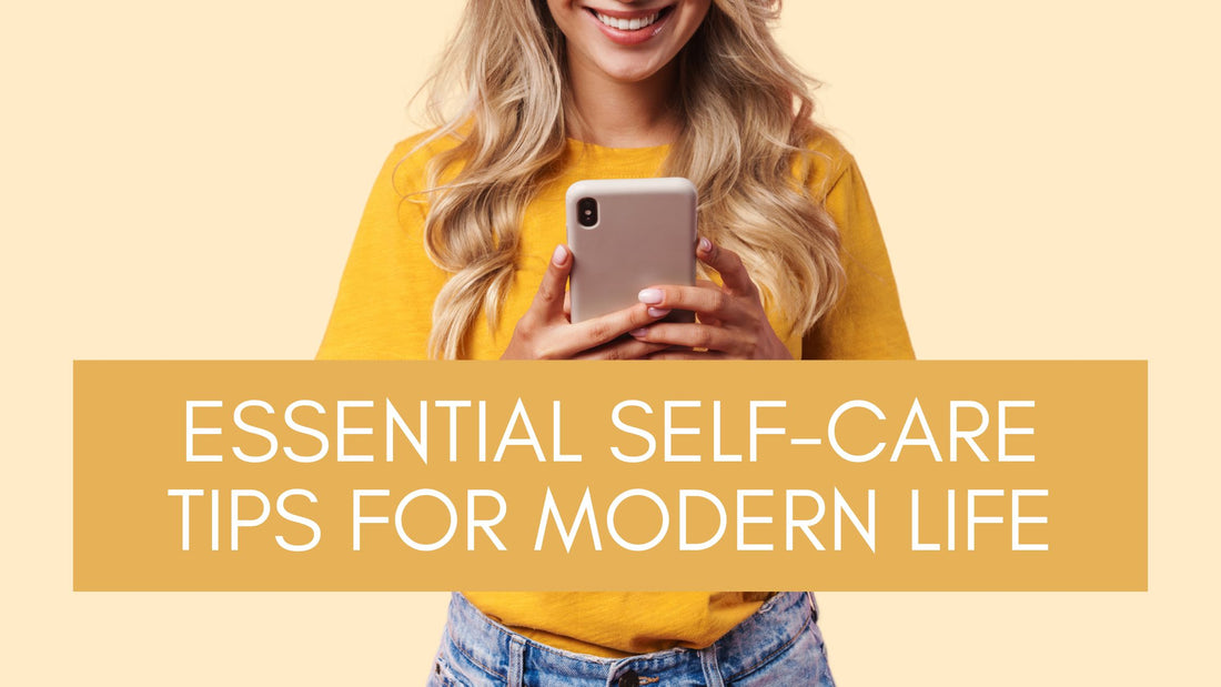 Essential Self-Care Tips for Modern Life