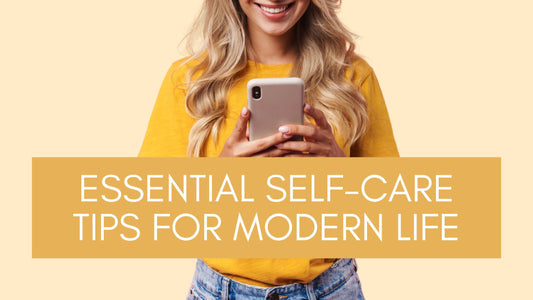 Essential Self-Care Tips for Modern Life