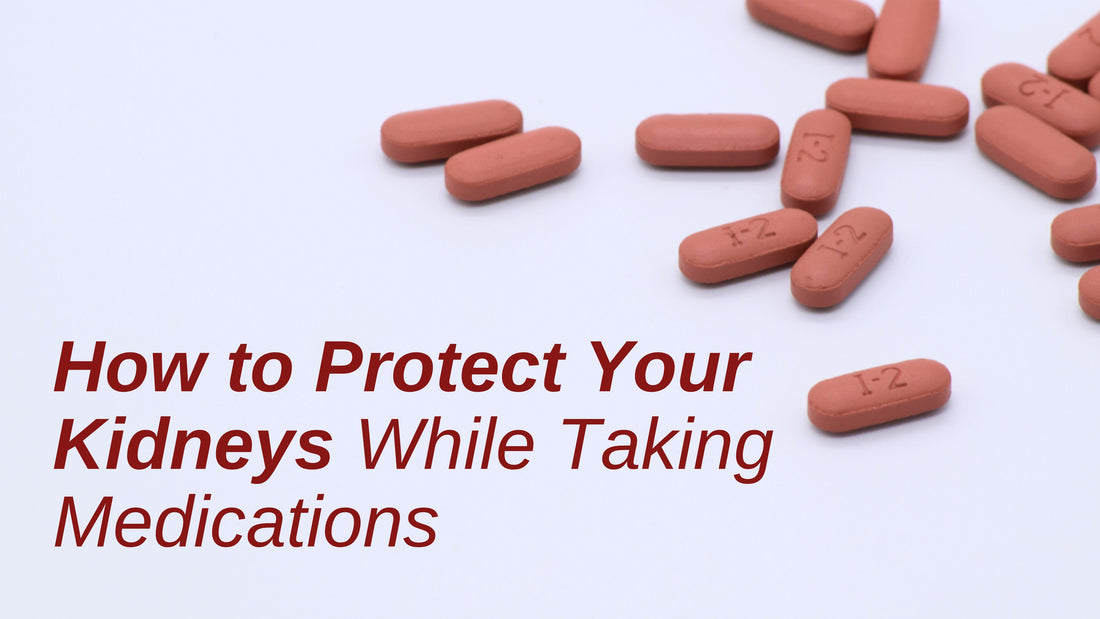 How to Protect Your Kidneys While Taking Medications