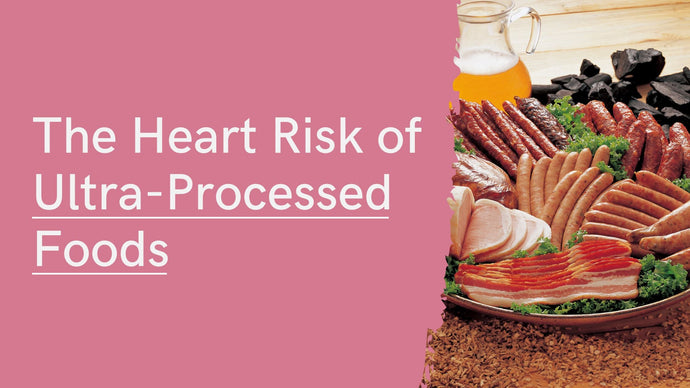 Ultra-Processed Foods and Your Heart: What the Latest Research Says