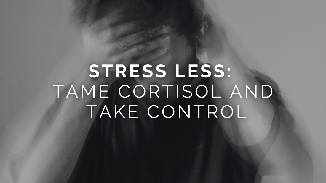 Stress Less: Tame Cortisol and Take Control