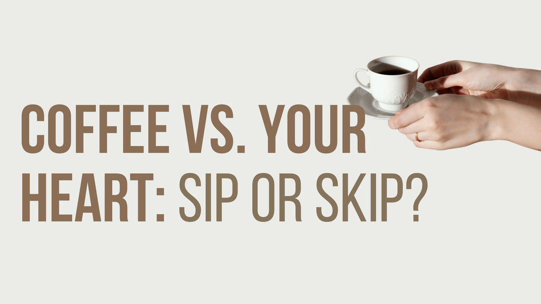 Coffee vs. Your Heart: Sip or Skip?