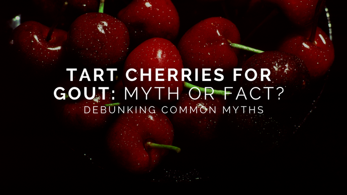 Tart Cherries for Gout: Myth or Fact?