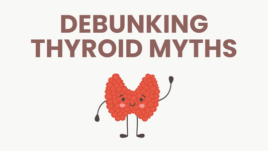 Debunking Myths About Thyroid Health