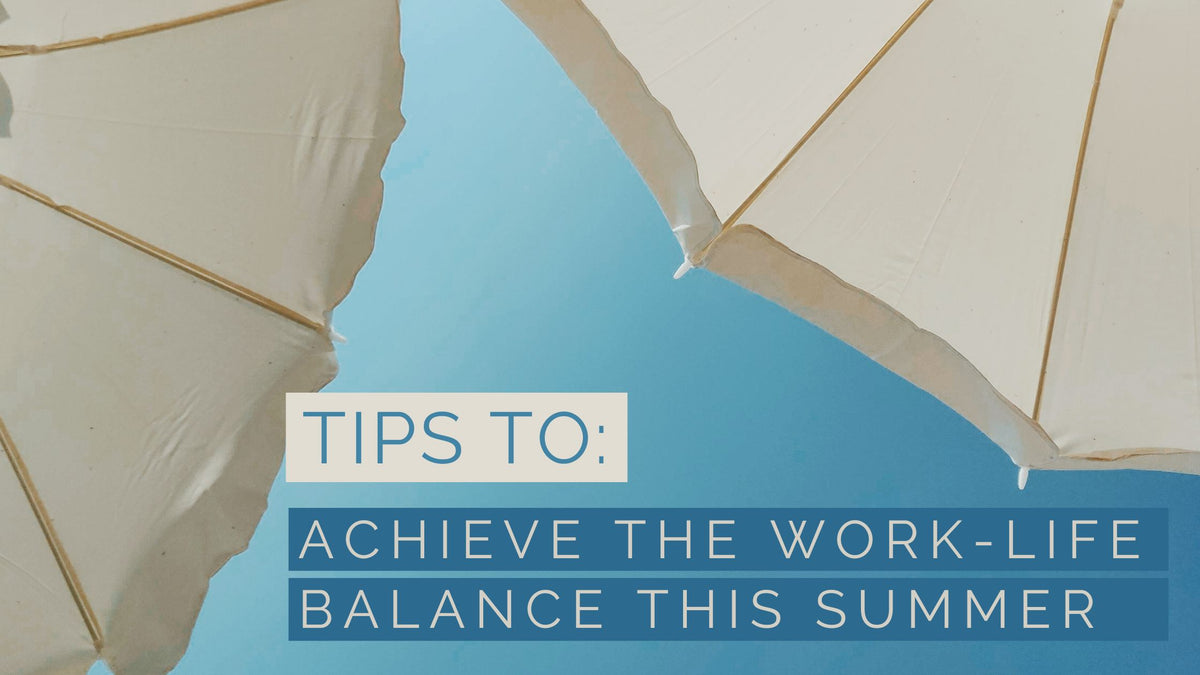 Tips for Maintaining a Work-Life Balance During Summer Vacations ...