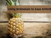 Using Bromelain to Ease Arthritis