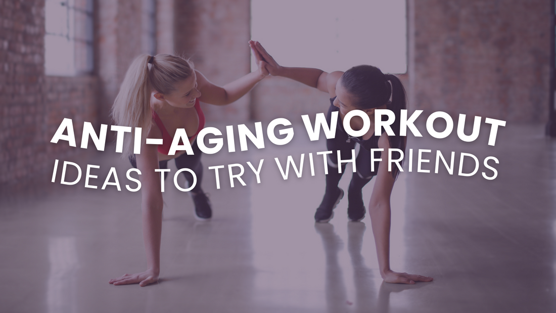 5 Anti-Aging Workout Ideas to Try with Friends