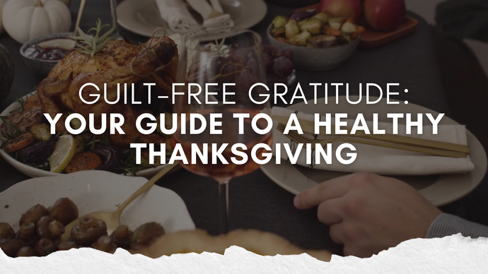 Guilt-Free Gratitude: Your Guide to a Healthy Thanksgiving!