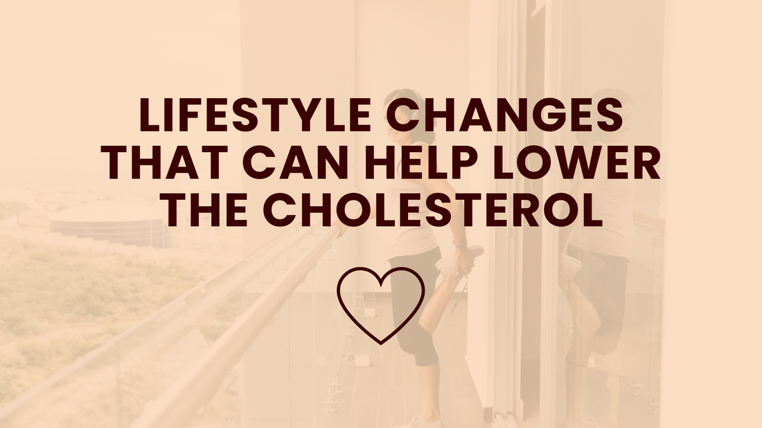 Lifestyle Changes that Can Help Lower the Cholesterol