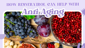 The Age-Defying Elixir: How Resveratrol Can Help with Anti-Aging